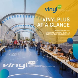 VINYLPLUS
AT A GLANCE
THE EUROPEAN PVC
INDUSTRY’S COMMITMENT TO
SUSTAINABLE DEVELOPMENT
 