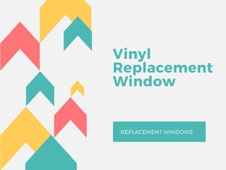 Vinyl
Replacement
Window
REPLACEMENT WINDOWS
 