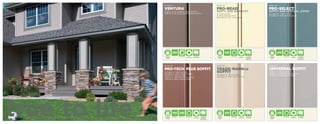 PAGE 02                                                                             PAGE 03                                                         PAGE 04

               VENTURA                                                                             PRO-BEAD                                                        PRO-SELECT
                                               ®                                                                                       ®                                                                     ®




               TRIPLE 3-1/3" HIDDEN VENT SOFFIT                                                    SOFFIT AND WAINSCOT                                             SOFFIT AND VERTICAL SIDING
               TRIPLE 3-1/3" NON-VENTILATED SOFFIT                                                 8" VENTILATED                                                   DOUBLE 5" VENTILATED
                                                                                                   8" NON-VENTILATED                                               DOUBLE 5" NON-VENTILATED
                                                                                                   PRO-BEAD 3/8" J-CHANNEL




                           .044
                           THICKNESS
                                                                                                              .040
                                                                                                              THICKNESS
                                                                                                                                                                              .046
                                                                                                                                                                              THICKNESS


               OVERSIZED               HIDDEN VENT         NON-        AVAILABLE                   ADVANCED               VENTILATED      NON-        AVAILABLE    ADVANCED               VENTILATED      NON-        AVAILABLE
                LOCKING                                 VENTILATED   IN 29 COLORS                   LOCKING                            VENTILATED    IN 8 COLORS    LOCKING                            VENTILATED    IN 31 COLORS
                 SYSTEM                                                                              SYSTEM                                           AND 700+       SYSTEM                                            AND 700+
                                                                                                                                                    DREAMCOLORS                                                     DREAMCOLORS




               PAGE 05                                                                             PAGE 06                                                         PAGE 07

               PRO-TECH PLUS SOFFIT
                                                    ®

                                                                                                   TRADE•MARKCG                                          ®
                                                                                                                                                                   UNIVERSAL SOFFIT
               DOUBLE 5" VENTILATED
               DOUBLE 5" NON-VENTILATED
                                                                                                   SOFFIT                                                          TRIPLE 4" VENTILATED
                                                                                                                                                                   TRIPLE 4" CENTER VENTILATED
               TRIPLE 4" VENTILATED                                                                DOUBLE 5" VENTILATED                                            TRIPLE 4" NON-VENTILATED
               TRIPLE 4" CENTER VENTILATED                                                         DOUBLE 5" NON-VENTILATED
               TRIPLE 4" NON-VENTILATED




true to life   ADVANCED
                LOCKING
                 SYSTEM
                           .042
                           THICKNESS


                           DOUBLE 5"
                                       .040
                                       THICKNESS


                                        TRIPLE 4"       VENTILATED      NON-
                                                                     VENTILATED
                                                                                      AVAILABLE
                                                                                    IN 22 COLORS
                                                                                      AND 700+
                                                                                    DREAMCOLORS
                                                                                                   ADVANCED
                                                                                                    LOCKING
                                                                                                     SYSTEM
                                                                                                              .040
                                                                                                              THICKNESS


                                                                                                                          VENTILATED      NON-
                                                                                                                                       VENTILATED
                                                                                                                                                     AVAILABLE
                                                                                                                                                    IN 7 COLORS
                                                                                                                                                                   ADVANCED
                                                                                                                                                                    LOCKING
                                                                                                                                                                     SYSTEM
                                                                                                                                                                              .036
                                                                                                                                                                              THICKNESS


                                                                                                                                                                                          VENTILATED      NON-
                                                                                                                                                                                                       VENTILATED
                                                                                                                                                                                                                     AVAILABLE
                                                                                                                                                                                                                    IN 7 COLORS
 