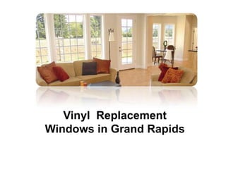 Vinyl Replacement
Windows in Grand Rapids
 
