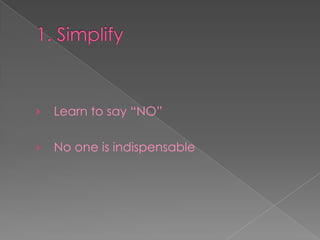 1. SimplifyLearn to say “NO”No one is indispensable