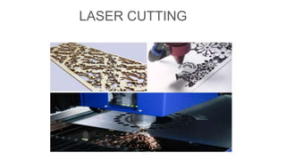 LASER CUTTING
 