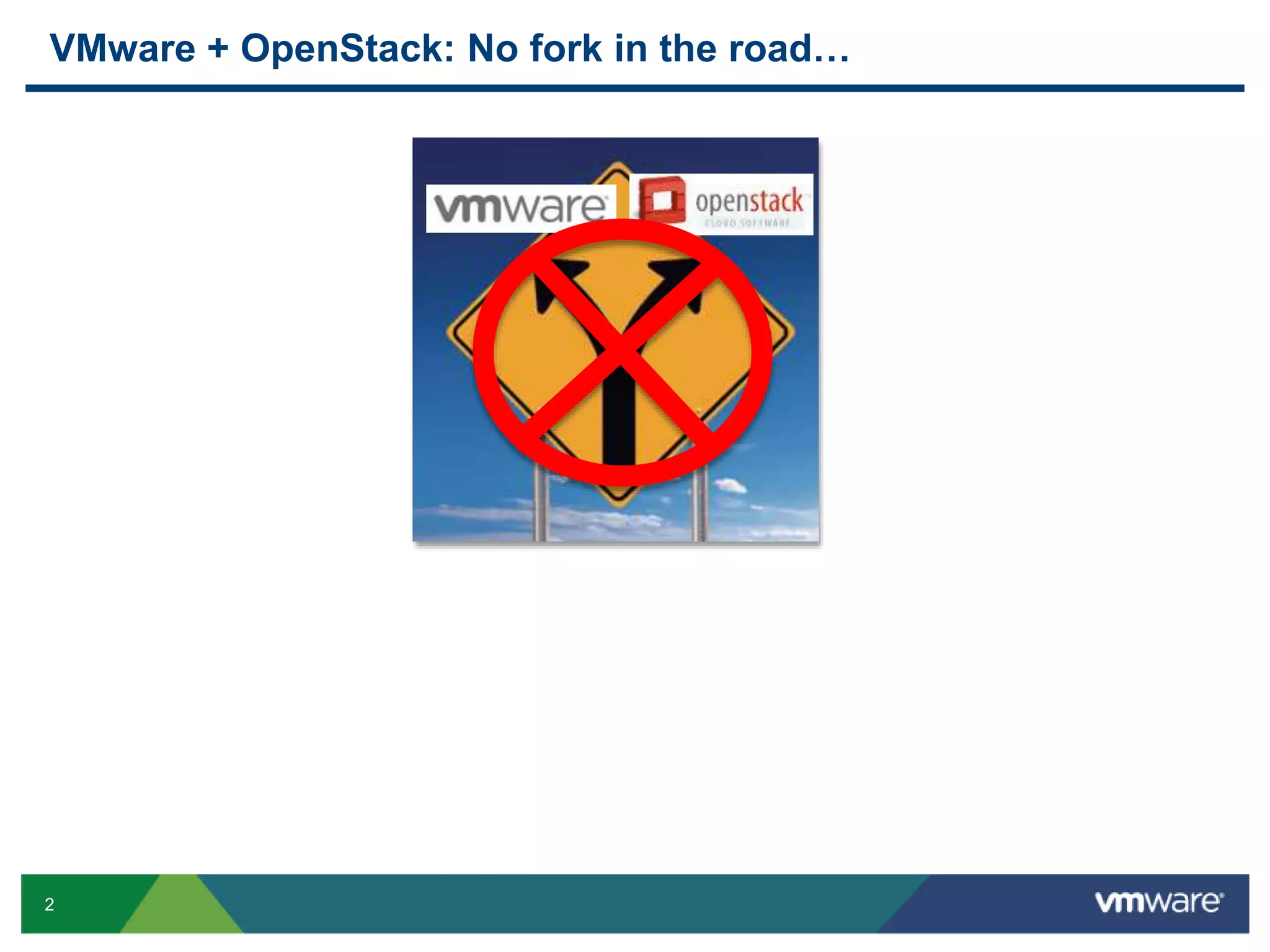 VMware + OpenStack: No fork in the road… 
2 
 