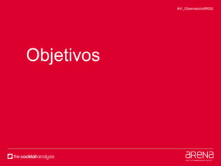#VI_ObservatorioRRSS 
Objetivos 
 