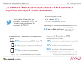Observatorio de Redes Sociales VI Oleada (2014) #VI_ObservatorioRRSS 
Los activos en Twitter acceden intensivamente a RRSS...