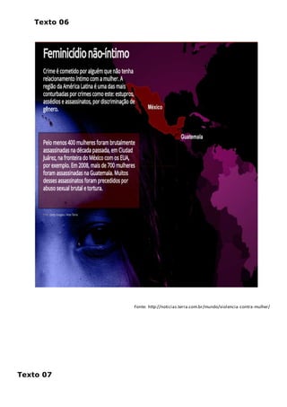 Texto 06
Fonte: http://noticias.terra.com.br/mundo/violencia-contra-mulher/
Texto 07
 