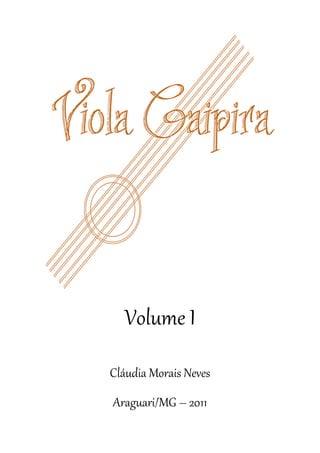 Volume I 
Cláudia Morais Neves 
Araguari/MG – 2011  