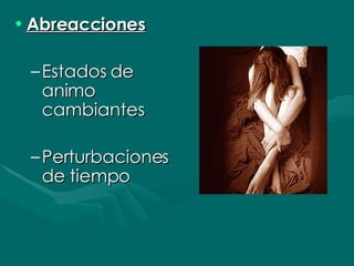 Abreacciones Estados de animo cambiantes Perturbaciones de tiempo 