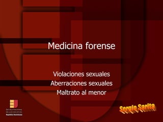 Medicina forense Violaciones sexuales Aberraciones sexuales Maltrato al menor Sergio Sarita 