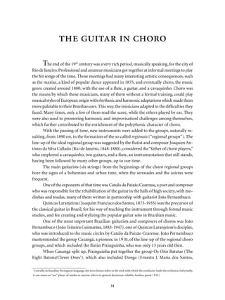musical genres 
Choro 
The line-up of small instrumental popular music groups that played foreign genres 
around 1875 in R...