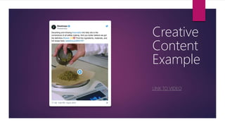 Creative
Content
Example
LINK TO VIDEO
 