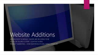 Website Additions
ADD AN EVENT SCHEDULE – WHERE ARE WE GOING TO BE
FOCUS ON TELLING A STORY – CONTENT IS KING
PRODUCT MARKETING – HOW OUR PRODUCTS WILL IMPACT YOUR LIFE
This Photo by Unknown Author is licensed under CC BY-SA
 