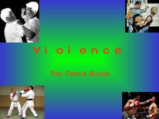 Violence Par: Patrick Boutot 