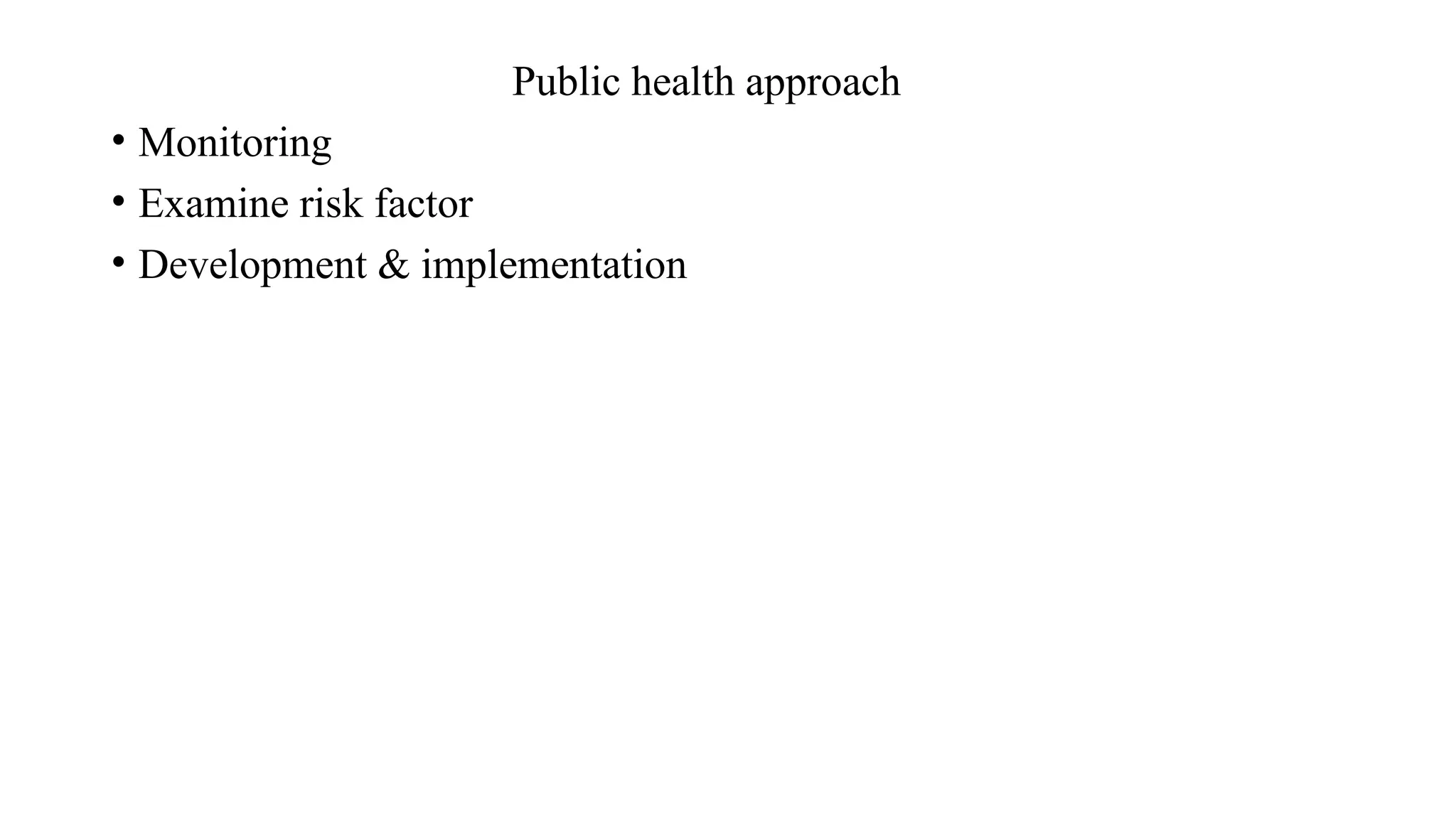 Public health approach
• Monitoring
• Examine risk factor
• Development & implementation
 