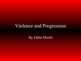 Violence and Progression By Fábio Miceli 