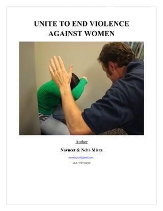 UNITE TO END VIOLENCE
AGAINST WOMEN
Author
Navneet & Neha Misra
navneet.pcet@gmail.com ,
Mob: 9787389760
 