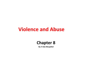 Violence and Abuse Chapter 8 By: H eba Moujalled 