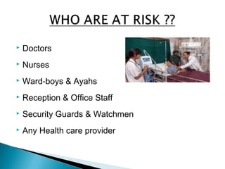 Doctors
 Nurses
 Ward-boys & Ayahs
 Reception & Office Staff
 Security Guards & Watchmen
 Any Health care provider
 