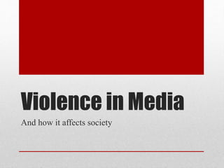 Violence in Media
And how it affects society
 
