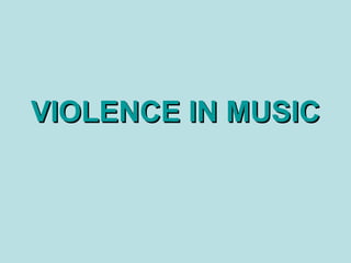 VIOLENCE IN MUSIC 
