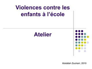 Violences contre les enfants à l’école Atelier Abdallah Zouhairi, 2010 
