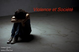 Violence et Société
Castejon Florine
&
Quilloux Chloë Tes2
 