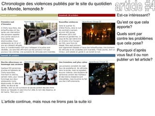 Chronologie des violences publiés par le site du quotidien Le Monde, lemonde.fr L’article continue, mais nous ne lirons pas la suite ici article #4 Est-ce intéressant?  Qu’est ce que cela apporte? Quels sont par contre les problèmes que cela pose? Pourquoi d’après vous faut il ou non publier un tel article? 