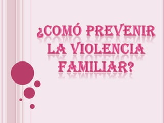¿Comóprevenir la violencia familiar? 