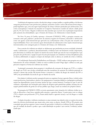 A inﬂuência da imprensa escrita e da televisão atinge o campo jurídico, a opinião pública e de diversas
              categorias profissionais como professores, policiais, assistentes sociais e outros. Da mesma forma atinge o
              poder legislativo que, com esta super-representação de crimes violentos praticados por adolescentes, teve
              como conseqüência a inclusão de emendas no Congresso Nacional no sentido de reduzir a idade penal
              para 16, 14 e até 12 anos. Alegam os defensores das emendas que os jovens são os principais responsáveis
              pelo aumento da criminalidade e que o Estatuto da Criança e do Adolescente é muito brando.

                    No livro Os jovens de Curitiba: esperanças e desencantos (UNESCO, 1999), a pesquisa constata um
              consenso entre pais, policiais e professores da natureza negativa do Estatuto, colocando o adolescente
              como um agente social intencional que aproveita seu conhecimento sobre a lei para não assumir suas
              responsabilidades. Este é um consenso quase demonizador do adolescente como sujeito intencional que
              instrumentaliza com vantagens para si o Estatuto da Criança e do Adolescente.

                    Esse conceito de violência em relação ao adolescente que predomina na nossa sociedade (criminali-
              zando o adolescente e a pobreza, descaracterizando a violência como um fenômeno social) é importante,
              pois determina as condutas dos sujeitos no interior da escola. Sendo que uma de suas conseqüências é que
              por parte dos professores e equipe de apoio há uma preocupação em estabelecer normas disciplinares para
              os alunos, delimitando os espaços e tempos de interação entre os alunos, no sentido de evitar a violência.

                    A Confederação Nacional de Trabalhadores em Educação - CNTE realizou uma pesquisa nos esta-
              belecimentos de ensino intitulada Violência na escola ou violência da escola? Drogas ilegais e violência na escola, que
              procurou mapear as formas de violência nas escolas.

                    A principal constatação desta pesquisa é a incidência do consumo de drogas em 27,9% e o tráfico
              de drogas em 19,4% nas escolas, considerada uma das causadoras do aumento da violência praticada no
              entorno e dentro das escolas. Da mesma forma o consumo e o tráfico de drogas são maiores (de 50% a
              100%) nas proximidades da escola do que no interior da escola.

                     Em relação à violência escolar a pesquisa levantou as seguintes formas: agressão física e verbal; roubo
              contra professores, funcionários e alunos e de equipamentos e materiais didáticos e pedagógicos; pichação;
              sujeira nas dependências e porte de armas (armas de fogo e armas brancas). Constatou-se que os atos de
              violência e depredação são reforçados pela cultura de desprezo pelo patrimônio público, herança da con-
              cepção patrimonialista de gestão do serviço público que chega a atuar na conduta dos próprios alunos.

                     Na pesquisa da UNESCO (1999) os jovens apontaram como situações de violência vividas na es-
              cola, as discussões e bate-boca, seguidas pelas ameaças e agressões físicas. A maior parte com os colegas
              (79%) e depois com professores (11%), foram ainda citados a agressão sexual, o uso de drogas e a venda
              de drogas.

                    A relação de poder e violência constituem-se uma constante nas relações entre os sujeitos da escola,
              tanto dos diversos profissionais que atuam nela, como entre os alunos, Arendt (1994, p. 90) propõe uma
              concepção que procura superar o senso comum de que poder é violência ou violência é poder e argumenta
              que em verdade ela destrói o poder e que a cada diminuição no poder é um convite à violência, esclare-
              cendo que:
   24




VIOLÊNCIA.indb 24                                                                                                                   2/3/2009 12:43:36
 