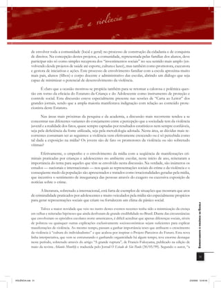de envolver toda a comunidade (local e geral) no processo de construção da cidadania e de conquista
              de direitos. Na concepção destes projetos, a comunidade, representada pelas famílias dos alunos, deve
              participar não só como simples receptora dos “investimentos sociais” no seu sentido mais amplo (en-
              volvendo desde projetos de saúde até esporte, cultura e lazer), mas também como promotora, executora
              e gestora de iniciativas e ações. Este processo de envolvimento familiar com a escola aproxima muito
              mais pais, alunos (filhos) e corpo docente e administrativo das escolas, abrindo um diálogo que seja
              capaz de minimizar o potencial de desenvolvimento da violência.

                    É claro que a ocasião mostrou-se propícia também para se retomar a calorosa e polêmica ques-
              tão em torno da eficácia do Estatuto da Criança e do Adolescente como instrumento de proteção e
              controle social. Esta discussão esteve especialmente presente nas sessões de “Carta ao Leitor” dos
              grandes jornais, sendo que a ampla maioria manifestava indignação com relação ao conteúdo prote-
              cionista deste Estatuto.

                    Nas áreas mais próximas da pesquisa e da academia, a discussão mais recorrente tendeu a se
              concentrar nas diferentes variantes do cotejamento entre a percepção que a sociedade tem da violência
              juvenil e a realidade dos fatos, quase sempre captadas por resultados estatísticos nem sempre confiáveis,
              seja pela deficiência da fonte utilizada, seja pela metodologia adotada. Nesta área, as dúvidas mais re-
              correntes costumam ser as seguintes: a violência vem efetivamente crescendo ou é só percebida como
              tal dada a exposição na mídia? Os jovens são de fato os promotores da violência ou são sobretudo
              vítimas?

                    Efetivamente, o empenho e o envolvimento da mídia com a seqüência de manifestações cri-
              minais praticadas por crianças e adolescentes no ambiente escolar, neste início de ano, reiteraram a
              importância do tema para aqueles que têm se envolvido nesta discussão. Na verdade, são inúmeros os
              estudos — nacionais e internacionais — nos quais as representações sociais do crime e da violência e o
              conseqüente medo da população são apresentados e tratados como irracionalidades geradas pela mídia,
              que incentiva o sentimento de insegurança das pessoas através do exagero ou excessiva exposição de
              notícias sobre o crime.

                    A literatura, sobretudo a internacional, está farta de exemplos de situações que mostram que atos
              de criminalidade praticados por adolescentes e muito veiculados pela mídia são especialmente propícios
              para gerar representações sociais que criam ou fortalecem um clima de pânico social.                                   EnfrEntamEnto à violência na Escola


                     Talvez a maior novidade que veio no rastro destes eventos recentes tenha sido a minimização da crença
              em velhas e reiteradas hipóteses que ainda desfrutam de grande credibilidade no Brasil. Diante das circunstâncias
              que envolveram os episódios escolares norte-americanos, é difícil acreditar que apenas diferenças sociais, níveis
              de pobreza ou quaisquer outras explicações exclusivamente socioeconômicas sejam suficientes para explicar
              manifestações de violência. Ao mesmo tempo, passam a ganhar importância teses que atribuem o crescimento
              da violência à “cultura do individualismo” e que acabou por inspirar o Projeto Parceiros do Futuro. Esta nova
              linha interpretativa, que vem se estruturando e ganhando organicidade há algum tempo, teve enorme destaque
              neste período, sobretudo através do artigo “A grande ruptura”, de Francis Fukuyama, publicado na edição de
              maio da revista Atlantic Monthly e traduzida pelo Jornal O Estado de São Paulo (30/05/99). Segundo o autor, “a

                                                                                                                                                 31




VIOLÊNCIA.indb 31                                                                                                             2/3/2009 12:43:40
 