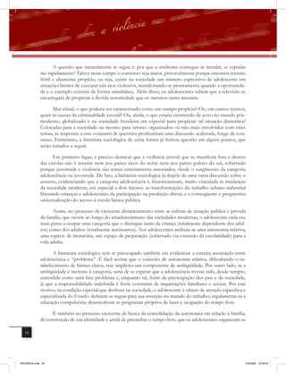 A questão que naturalmente se segue é: por que a síndrome consegue se instalar, se espraiar
              tão rapidamente? Talvez neste campo o consenso seja maior, provavelmente porque encontra terreno
              fértil e altamente propício, ou seja, existe na sociedade um número expressivo de adolescente em
              situações limites de executar tais atos violentos, manifestando-se prontamente quando a oportunida-
              de e o exemplo existem de forma simultânea. Além disso, os adolescentes sabem que a televisão se
              encarregará de propiciar a devida notoriedade que os mesmos tanto anseiam.

                    Mas afinal, o que poderia ser caracterizado como um campo propício? Ou, em outros termos,
              quais as causas da criminalidade juvenil? Ou, ainda, o que estaria ocorrendo de novo no mundo pós-
              moderno, globalizado e na sociedade brasileira em especial para propiciar tal situação dramática?
              Colocadas para a sociedade ou mesmo para setores organizados ou não mais envolvidos com estes
              temas, as respostas a este conjunto de questões produziriam uma discussão acalorada, longe de con-
              senso. Entretanto, a literatura sociológica de certa forma já fechou questão em alguns pontos, que
              serão tratados a seguir.

                    Em primeiro lugar, é preciso destacar que a violência juvenil que se manifesta fora e dentro
              das escolas não é recente nem nos países ricos do norte nem nos países pobres do sul, sobretudo
              porque juventude e violência são temas estreitamente associados, desde o surgimento da categoria
              adolescência ou juventude. De fato, a literatura sociológica já dispõe de uma vasta discussão sobre o
              assunto, evidenciando que a categoria adolescência é, historicamente, muito vinculada às mudanças
              da sociedade moderna, em especial a dois fatores: as transformações do trabalho urbano industrial
              liberando crianças e adolescentes da participação na produção direta; e a conseqüente e progressiva
              universalização do acesso à escola básica pública.

                    Assim, no processo de crescente distanciamento entre as esferas de atuação pública e privada
              da família, que ocorre ao longo do amadurecimento das sociedades modernas, o adolescente cada vez
              mais passa a ocupar uma categoria que o distingue tanto da criança (totalmente dependente dos adul-
              tos) como dos adultos (totalmente autônomos). Aos adolescentes atribuía-se uma autonomia relativa,
              uma espécie de moratória, um espaço de preparação (sobretudo via extensão da escolaridade) para a
              vida adulta.

                    A literatura sociológica tem se preocupado também em evidenciar a estreita associação entre
              adolescência e “problema”. É fácil aceitar que o conceito de autonomia relativa, dificultando o es-
              tabelecimento de limites claros, traz implícito um componente de ambigüidade. Por outro lado, se a
              ambigüidade é inerente à categoria, seria de se esperar que a adolescência tivesse sido, desde sempre,
              entendida como uma fase problema e, enquanto tal, fonte de preocupação dos pais e da sociedade,
              já que a responsabilidade indefinida é fonte constante de inquietações familiares e sociais. Por este
              motivo, na condição especial que desfruta na sociedade, o adolescente é objeto de atenção específica e
              especializada do Estado: definem-se regras para sua inserção no mundo do trabalho; regulamenta-se a
              educação compulsória; desenvolvem-se programas próprios de lazer e ocupação do tempo livre.

                    É também no processo crescente de busca da consolidação da autonomia em relação à família,
              de construção de sua identidade e ainda de preencher o tempo livre, que os adolescentes organizam-se

   34




VIOLÊNCIA.indb 34                                                                                                  2/3/2009 12:43:42
 