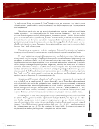 “os traficantes de drogas nas esquinas de Nova York são pessoas que perseguem à sua maneira, numa
              cultura de terror e autodestruição, o mesmo sonho americano dos jovens yuppies que vivem nos bairros
              bem comportados.”

                     Mais adiante, explicando por que a droga desencadeava a histeria e a violência nos Estados
              Unidos, argumenta: “...(na Europa) os jardins têm ﬂores, as escolas funcionam (...) Aqui nesta região
              da cidade há menos parques, menos piscinas públicas, mas há mais prisões”. Análises recentes sobre a
              queda da violência nos Estados Unidos têm, de forma muito recorrente, se referido ao envelhecimento
              populacional como um dos fatores importantes para esta redução. Outros autores têm insistido que o
              grande número de jovens pobres encarcerados em decorrência da política de tolerância zero tem con-
              tribuído como fator importante. De qualquer forma, a diminuição do número de jovens em circulação
              é sempre fator a ser levado em conta.

                   Outro ponto a se considerar é o rápido crescimento do tempo livre entre jovens brasileiros,
              também concentrado entre jovens que ocupam as periferias das grandes aglomerações urbanas.

                     Os jovens brasileiros apresentam diferenças marcantes em relação aos seus pares latino-america-
              nos, no que diz respeito tanto aos indicadores de desempenho educacional quanto às características de
              inserção no mercado de trabalho. No Brasil, comparativamente aos outros países da América Latina,
              é significativamente maior a proporção de jovens (sobretudo adolescentes) no mercado de trabalho
              urbano (na agricultura a proporção de jovens é sempre alta), inclusive nos setores mais modernos da
              economia. Tal tendência começou a se definir com clareza ao longo dos anos 70, quando a economia
              brasileira esteve marcada pelo dinamismo, persistindo com igual vigor no período recessivo que carac-
              terizou a década de 80. Um dado interessante a acrescentar é que os anos 70 foram marcados por uma
              forte “onda jovem” (os pais dos atuais jovens), mas que teve êxito em sua absorção pelo mercado de
              trabalho, graças ao dinamismo da economia neste período.

                     Já na década de 80 houve um reﬂuxo desta “onda” e, portanto, a manutenção do emprego juvenil
              neste período deveu-se mais à ausência de pressão demográfica juvenil do que à geração específica de
              postos de trabalho para jovens. De qualquer forma, é importante notar que, comparada às dos outros
              países latino-americanos, a estrutura produtiva da economia brasileira apresentou, no passado muito
              recente, uma espécie de “vocação” para incorporar as coortes jovens (MADEIRA; BERCOVICH, 1989).
              De certa forma, ocorre o inverso com relação aos indicadores de escolaridade juvenil, que estão entre
              os piores do mundo, portanto bem abaixo dos coetâneos dos principais países da América Latina.
                                                                                                                          EnfrEntamEnto à violência na Escola



                     No Brasil gerou-se ainda uma outra especificidade que é importante aqui considerar. No decorrer
              dos últimos 30 anos, ganhou contorno, especialmente na região Sudeste, uma figura que nos é bas-
              tante familiar e que, por esse motivo, sempre nos surpreende saber que não existe em nenhum outro
              país, pelo menos da América Latina: o jovem trabalhador-estudante. Trata-se de jovens que, em geral,
              cursam o Ensino Médio noturno (parcela freqüenta ainda entre a 5ª e a 8ª série) e trabalham durante o
                                                                                 .     .
              dia. Nada menos do que cerca de 75% dos estudantes do Ensino Médio, desde meados dos anos 80,
              lançam mão deste arranjo para freqüentar e completar este nível de ensino.


                                                                                                                                      37




VIOLÊNCIA.indb 37                                                                                                  2/3/2009 12:43:45
 