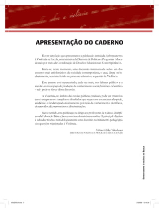 aPrESEntaÇÃo Do caDErno
                          É com satisfação que apresentamos a publicação intitulada Enfrentamento
                   à Violência na Escola, uma iniciativa da Diretoria de Políticas e Programas Educa-
                   cionais por meio da Coordenação de Desafios Educacionais Contemporâneos.

                         Inicia-se, neste momento, uma discussão sistematizada sobre um dos
                   assuntos mais emblemáticos da sociedade contemporânea, o qual, direta ou in-
                   diretamente, tem interferido no processo educativo: a questão da Violência.

                         Este assunto está repercutindo, cada vez mais, nos debates públicos e a
                   escola – como espaço de produção de conhecimento social, histórico e científico
                   – não pode se furtar desta discussão.

                         A Violência, no âmbito das escolas públicas estaduais, pode ser entendida
                   como um processo complexo e desafiador que requer um tratamento adequado,
                   cuidadoso e fundamentado teoricamente, por meio de conhecimentos científicos,
                   desprovidos de preconceitos e discriminações.

                         Nesse sentido, esta publicação se dirige aos professores de todas as discipli-
                   nas da Educação Básica, bem como aos demais interessados. O principal objetivo
                   é subsidiar teórico-metodologicamente estes docentes no tratamento pedagógico
                   das questões relacionadas à Violência.

                                                                             Fátima Ikiko Yokohama
                                                    DIRETORA DE POLÍTICAS E PROGRAMAS EDUCACIONAIS




                                                                                                                 EnfrEntamEnto à violência na Escola




VIOLÊNCIA.indb 7                                                                                          2/3/2009 12:43:26
 
