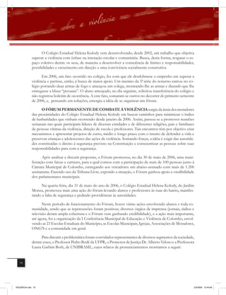 O Colégio Estadual Helena Kolody vem desenvolvendo, desde 2002, um trabalho que objetiva
              superar a violência com ênfase na interação escolar e comunitária. Busca, desta forma, resgatar o es-
              paço coletivo dentre os seus, de maneira a desenvolver a consciência de limites e responsabilidades,
              possibilidades e crescimento em direção a uma convivência socialmente construtiva.

                     Em 2006, um fato ocorrido no colégio, fez com que ele desdobrasse o empenho em superar a
              violência e partisse, então, à busca de maior apoio. Um menino da 5ª série do noturno entrou no co-
                                                                                   .
              légio portando duas armas de fogo e ameaçou um colega, mostrando-lhe as armas e dizendo que lhe
              entregasse a blusa “peruana”. O aluno ameaçado, no dia seguinte, solicitou transferência do colégio e
              não registrou boletim de ocorrência. A este fato, somaram-se outros no decorrer do primeiro semestre
              de 2006, e, pensando em soluções, emergiu a idéia de se organizar um fórum.

                    O FÓRUM PERMANENTE DE COMBATE À VIOLÊNCIA surgiu da ânsia dos moradores
              das proximidades do Colégio Estadual Helena Kolody em buscar caminhos para minimizar o índice
              de barbaridades que vinham ocorrendo desde janeiro de 2006. Assim, passou-se a promover reuniões
              semanais nas quais participam líderes de diversas entidades e de diferentes religiões, pais e familiares
              de pessoas vítimas da violência, direção de escola e professores. Tais encontros têm por objetivo criar
              mecanismos e apresentar projetos de curto, médio e longo prazo com o intuito de defender a vida e
              preservar crianças e adolescentes das ações de violência. Somando forças, a idéia é exigir das autorida-
              des constituídas o direito à segurança previsto na Constituição e conscientizar as pessoas sobre suas
              responsabilidades para com a segurança.

                    Após analisar e discutir propostas, o Fórum promoveu, no dia 30 de maio de 2006, uma mani-
              festação com faixas e cartazes, para a qual contou com a participação de mais de 100 pessoas junto à
              Câmara Municipal de Colombo, entregando aos vereadores um abaixo-assinado com mais de 1.200
              assinaturas. Fazendo uso da Tribuna Livre, expondo a situação, o Fórum ganhou apoio e credibilidade
              dos parlamentares municipais.

                    Na quarta-feira, dia 31 de maio do ano de 2006, o Colégio Estadual Helena Kolody, do Jardim
              Monza, promoveu mais uma ação do fórum levando alunos e professores às ruas do bairro, manifes-
              tando a falta de segurança e pedindo providências às autoridades.

                     Neste período de funcionamento do Fórum, houve várias ações envolvendo alunos e toda co-
              munidade, sendo que as repercussões foram positivas; diversos órgãos de imprensa (jornais, rádios e
              televisão deram ampla cobertura e o Fórum vem ganhando credibilidade), e a ação mais importante,
              até agora, foi a organização da I Conferência Municipal de Educação e Violência de Colombo, envol-
              vendo as 23 Escolas Estaduais do Município, as Escolas Municipais, Igrejas, Associações de Moradores,
              ONG’S e a comunidade em geral.

                    Para discutir a problemática foram convidados representantes de diversos segmentos da sociedade,
              dentre esses, o Professor Pedro Bodê da UFPR, o Promotor de Justiça Dr. Alberto Veloso e a Professora
              Laura Garbini Both, da UNIBRASIL, cujos relatos de pronunciamentos mostramos a seguir:


   70




VIOLÊNCIA.indb 70                                                                                                    2/3/2009 12:44:06
 