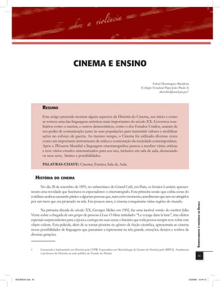 cinEma E EnSino

                                                                                                                Eduel Domingues Bandeira
                                                                                                       (Colégio Estadual Papa João Paulo I)
                                                                                                                    almofrei@seed.pr.gov1



                       rEsUmo
                       Este artigo pretende mostrar alguns aspectos da História do Cinema, seu início e como
                       se tornou uma das linguagens artísticas mais importantes do século XX. Governos tota-
                       litários como o nazista, e outros democráticos, como o dos Estados Unidos, usaram de
                       seu poder de comunicação junto às suas populações para transmitir valores e mobilizar
                       ações no esforço de guerra. Ao mesmo tempo, o Cinema foi utilizado diversas vezes
                       como um importante instrumento de crítica e contestação da sociedade contemporânea.
                       Após a 2ªGuerra Mundial a linguagem cinematográfica passou a receber várias críticas
                                 .
                       e teve vários estudos sistematizados para seu uso, inclusive em sala de aula, destacando
                       os seus usos, limites e possibilidades.

                       PALAVRAS-CHAVE: Cinema; Ensino; Sala de Aula.


                    HistÓria Do cinEma
                     No dia 28 de setembro de 1895, no subterrâneo do Grand Café, em Paris, os Irmãos Lumiére apresen-
              tavam uma novidade que fascinava os espectadores: o cinematógrafo. Esta primeira sessão que exibia cenas do
              cotidiano acabou causando pânico a algumas pessoas que, num certo momento, acreditavam que iam ser atingidos
              por um trem que era projetado na tela. Em poucos anos, o cinema conquistaria várias regiões do mundo.
                                                                                                                                                    EnfrEntamEnto à violência na Escola


                     Na primeira década do século XX, Georges Melies em 1902, faz uma incrível versão do escritor Júlio
              Verne sobre a chegada de um grupo de pessoas à Lua. O filme intitulado: “Le voyage dans la lune”, traz efeitos
              especiais surpreendentes para a época e carrega em suas cenas o fascínio que toda pessoa sempre teve sobre este
              objeto celeste. Esta película, além de se tornar pioneira no gênero de ficção científica, apresentaria ao cinema
              novas possibilidades de linguagens que passariam a representar na tela grande, emoções, desejos e sonhos de
              diversas gerações.


              1       Licenciado e bacharelado em História pela UFPR. Especialista em Metodologia do Ensino de História pelo IBPEX. Atualmente
                      é professor de História na rede pública do Estado do Paraná.
                                                                                                                                                                81




VIOLÊNCIA.indb 81                                                                                                                            2/3/2009 12:44:12
 