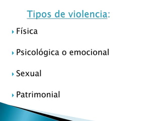  Física


 Psicológica   o emocional

 Sexual


 Patrimonial
 