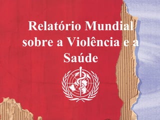 Relatório Mundial sobre a Violência e a Saúde 