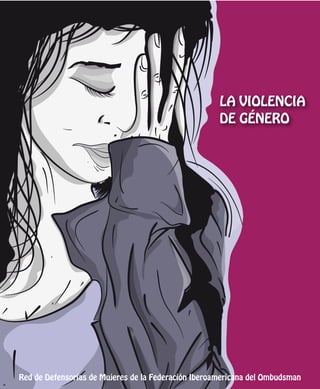 LA VIOLENCIA
DE GÉNERO
Red de Defensorías de Mujeres de la Federación Iberoamericana del Ombudsman
 