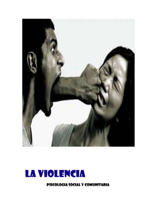 LA VIOLENCIA
PSICOLOGIA SOCIAL Y COMUNITARIA

 