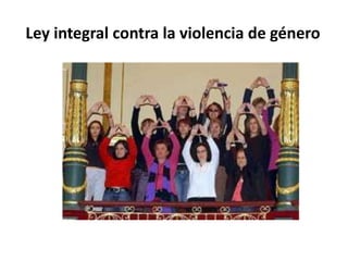 Ley integral contra la violencia de género 
 