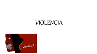 VIOLENCIA
 