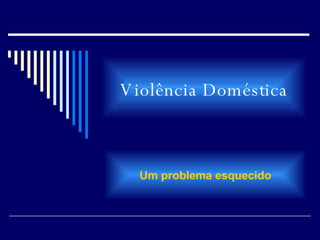 Violência Doméstica Um problema esquecido 