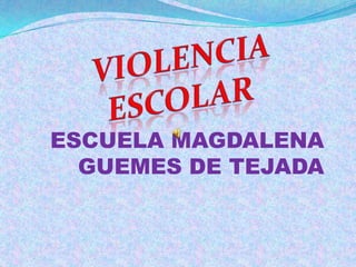 ESCUELA MAGDALENA GUEMES DE TEJADA VIOLENCIAESCOLAR 