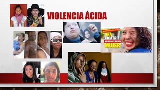 VIOLENCIA ÁCIDA
 