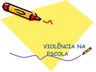 VIOLÊNCIA NA ESCOLA 