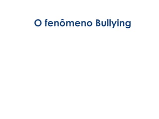 O fenômeno Bullying 