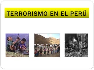 TERRORISMO EN EL PERÚ
 