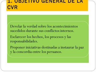 1. OBJETIVO GENERAL DE LA
CVR
 