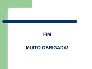 FIM
MUITO OBRIGADA!
 