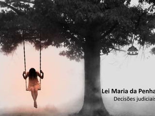 Lei Maria da Penha 
Decisões judiciais 
 